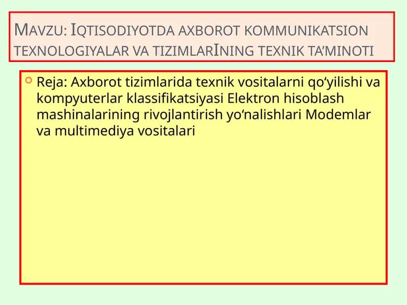 Axborot tizimlarida texnik vositalarni qo‘yilishi va kompyuterlar klassifikatsiyasi Elektron hisoblash mashinalarining rivojlantirish yo‘nalishlari Modemlar va multimediya vositalari
