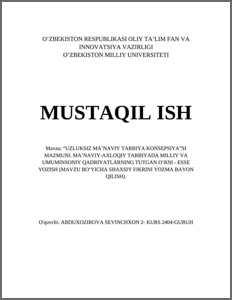 "UZLUKSIZ MA’NAVIY TARBIYA KONSEPSIYA"SI MAZMUNI. MA’NAVIY-AXLOQIY TARBIYADA MILLIY VA UMUMINSONIY QADRIYATLARNING TUTGAN O‘RNI - ESSE YOZISH"
