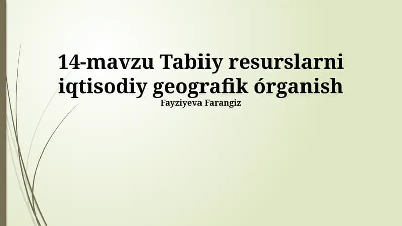 14-mavzu Tabiiy resurslarni iqtisodiy geografik órganish