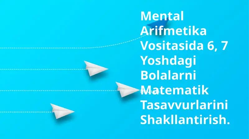 Mental Arifmetika Vositasida 6, 7 Yoshdagi Bolalarni Matematik Tasavvurlarini Shakllantirish
