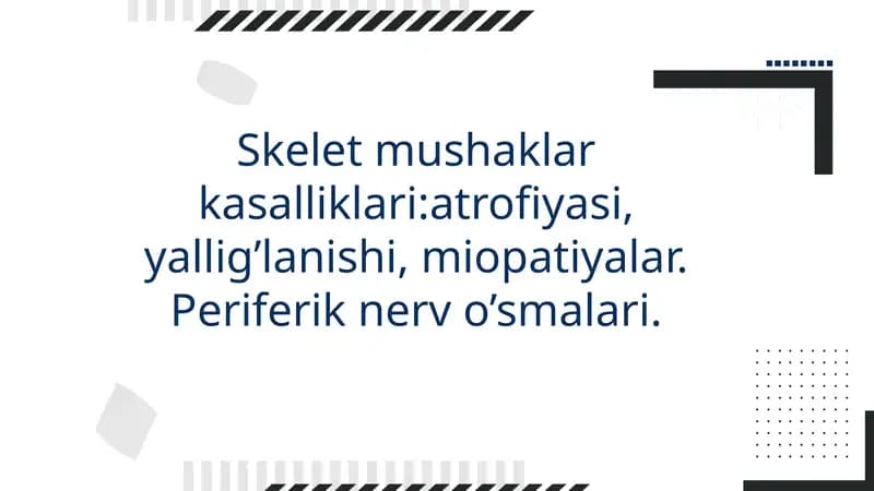Skelet mushaklar kasalliklari:atrofiyasi, yallig’lanishi, miopatiyalar. Periferik nerv o’smalari.