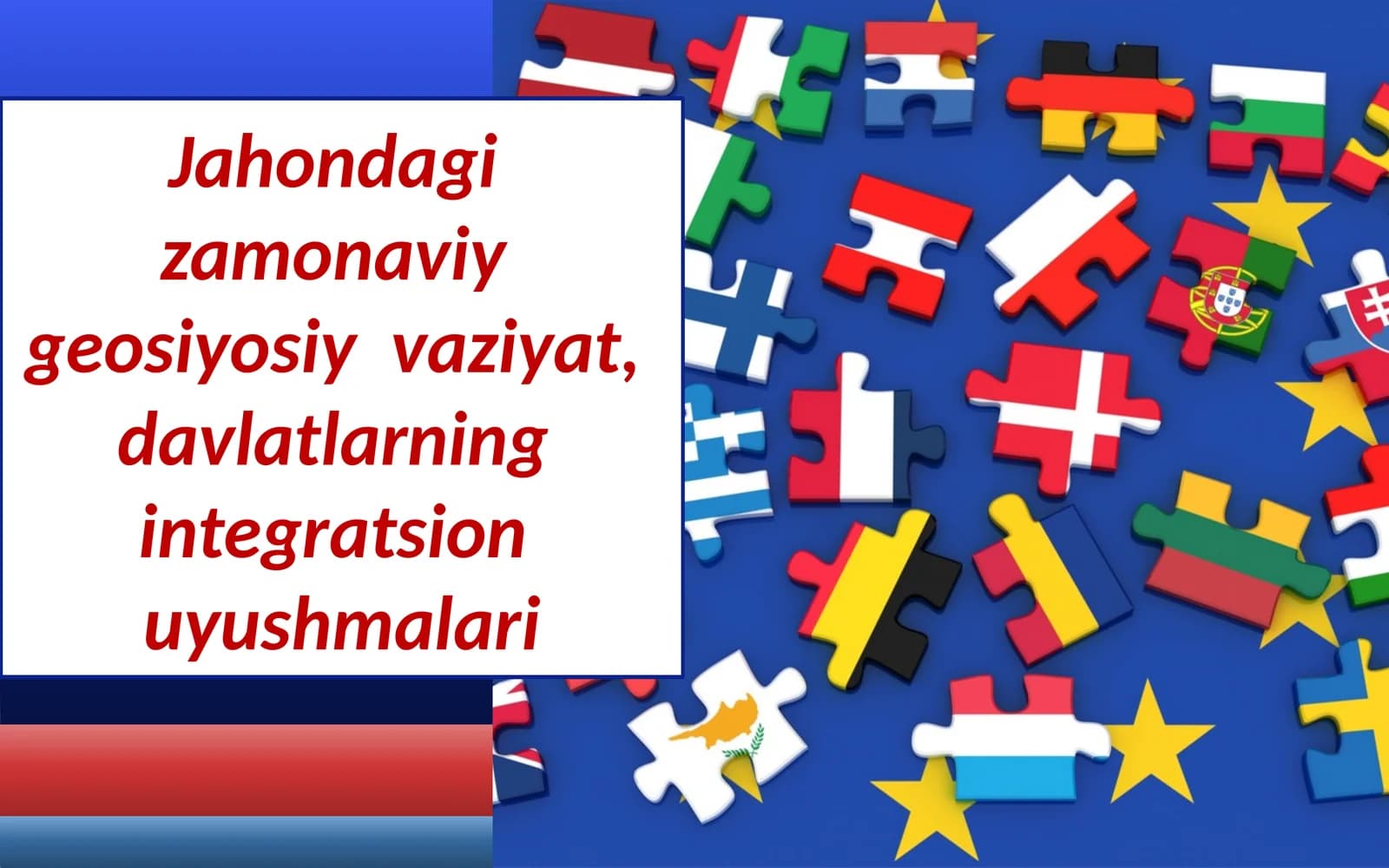 Jahondagi  zamonaviy  geosiyosiy  vaziyat, davlatlarning  integratsion  uyushmalari