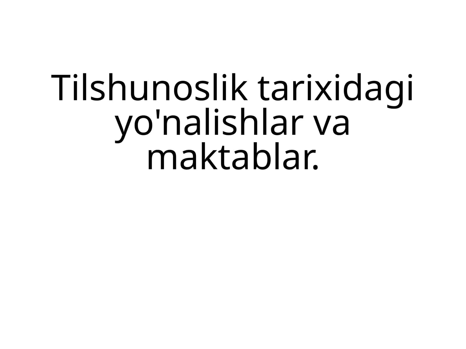 Tilshunoslik tarixidagi yo'nalishlar va maktablar.