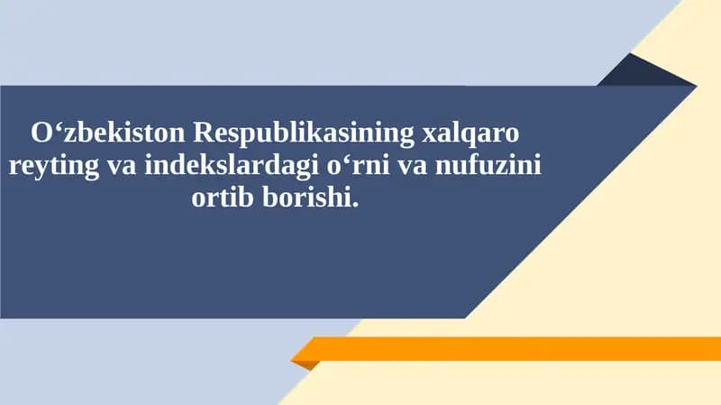 O‘zbekiston Respublikasining xalqaro reyting va indekslardagi o‘rni va nufuzini ortib borishi.