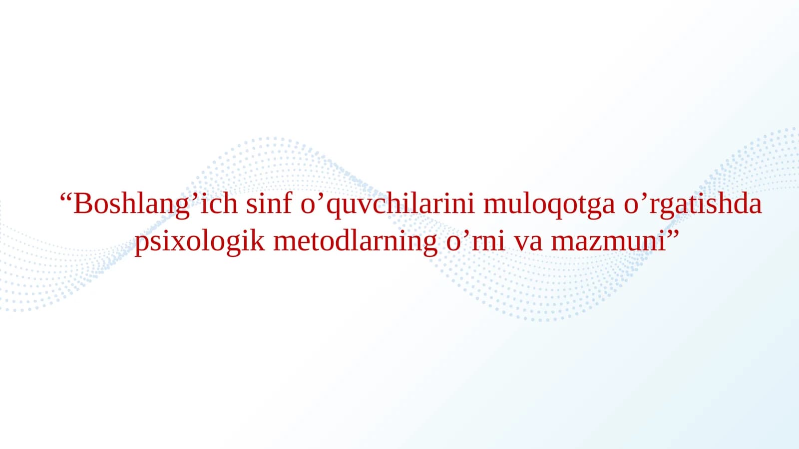 Boshlang’ich sinf o’quvchilarini muloqotga o’rgatishda psixologik metodlarning o’rni va mazmuni