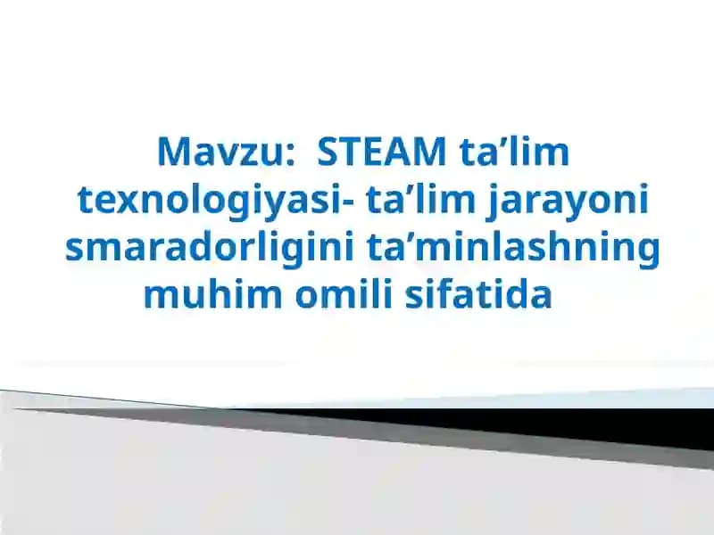 STEAM ta’lim texnologiyasi-ta’limjarayonismaradorligini ta’minlash
