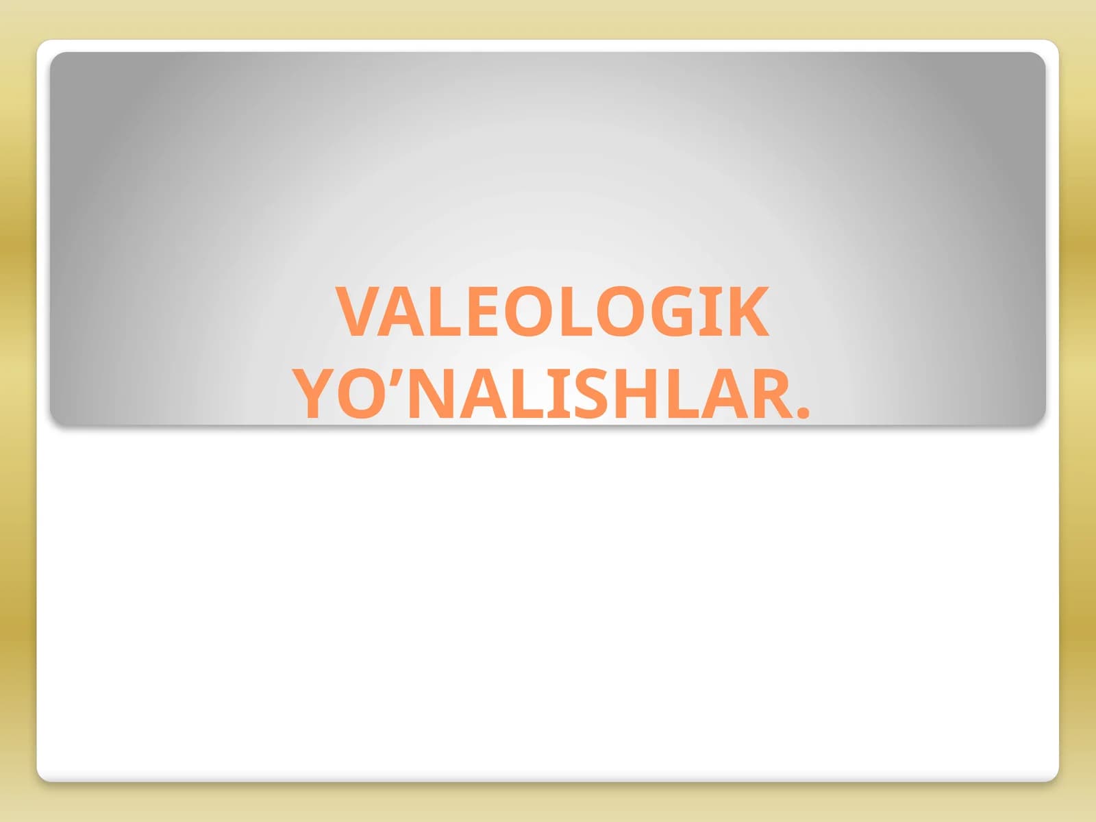 VALEOLOGIK YO’NALISHLAR