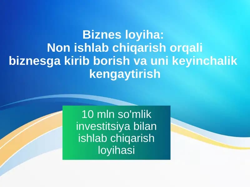 Biznes loyiha Non ishlab chiqarish orqali biznesga kirib borish va uni keyinchalik kengaytirish