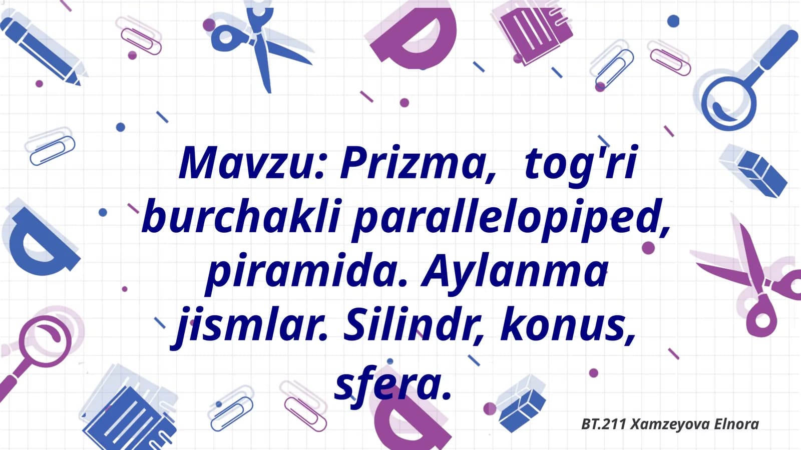 Prizma,  tog'ri burchakli parallelopiped, piramida