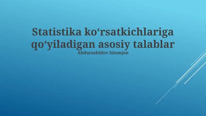 Statistika koʻrsatkichlariga qoʻyiladigan asosiy talablari