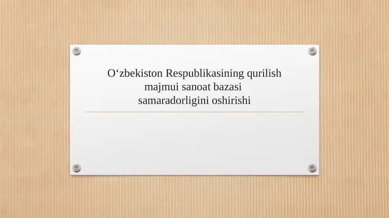 Oʻzbekiston Respublikasining qurilish majmui sanoat bazasi samaradorligini oshirishi