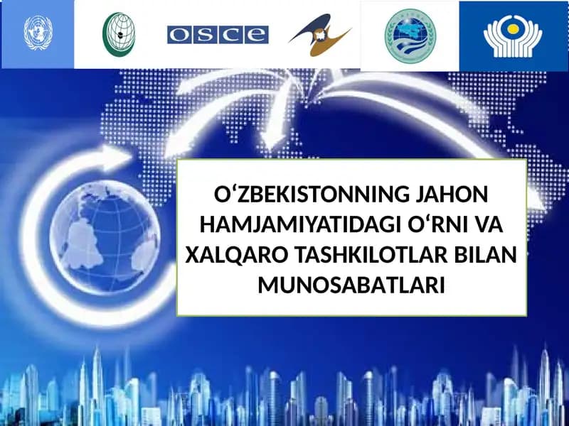 O‘ZBEKISTONNING JAHON HAMJAMIYATIDAGI O‘RNI VA XALQARO TASHKILOTLAR BILAN MUNOSABАTLARI