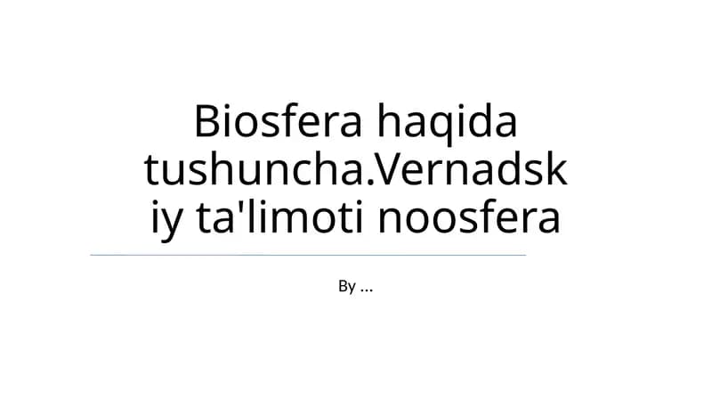 Biosfera haqida tushuncha.Vernadskiy ta'limoti noosfera