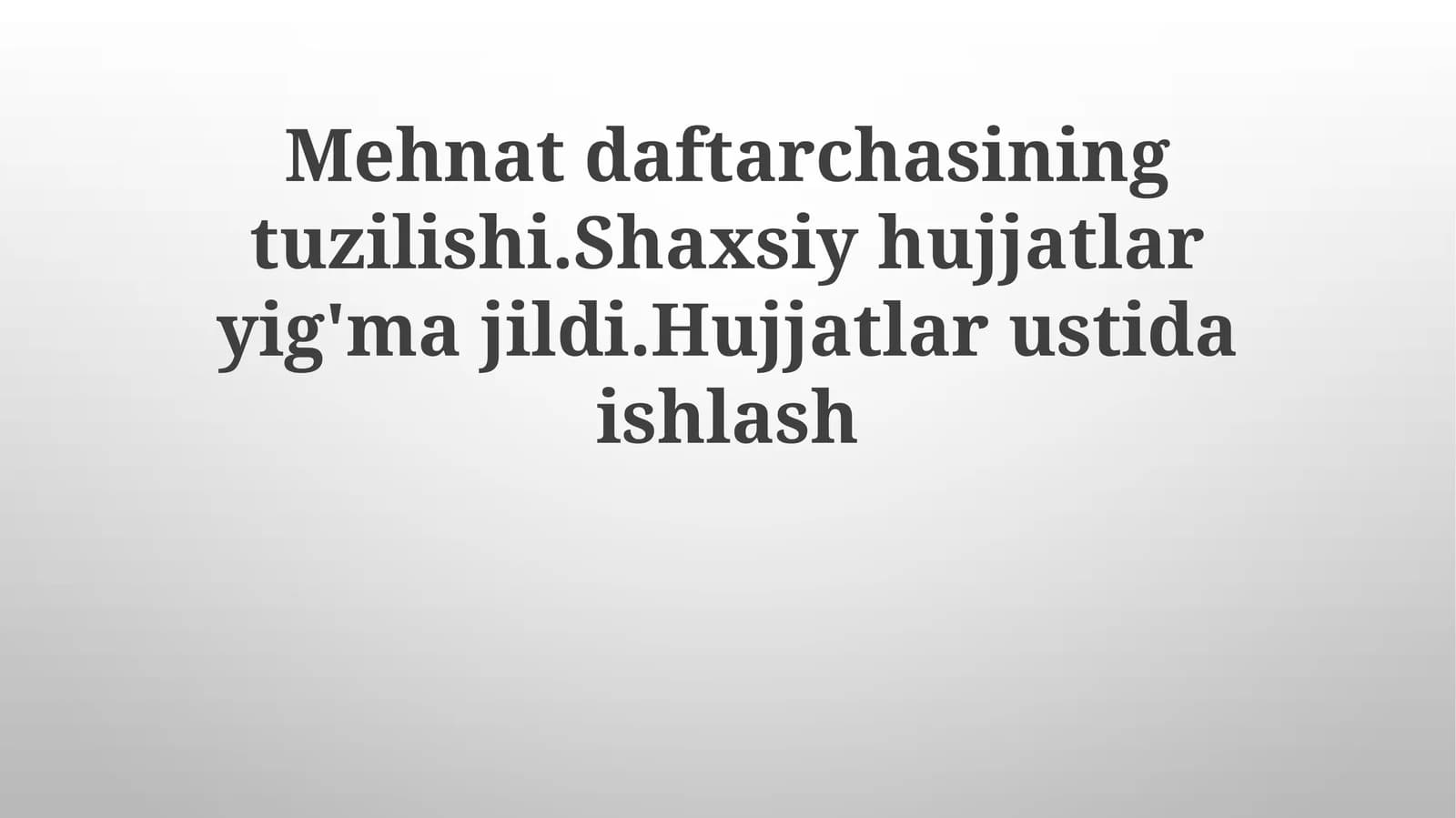 Mehnatdaftarchasining tuzilishi. Shaxsiy hujjatlarni yig'majildi. Hujjatlar ustida ishlash