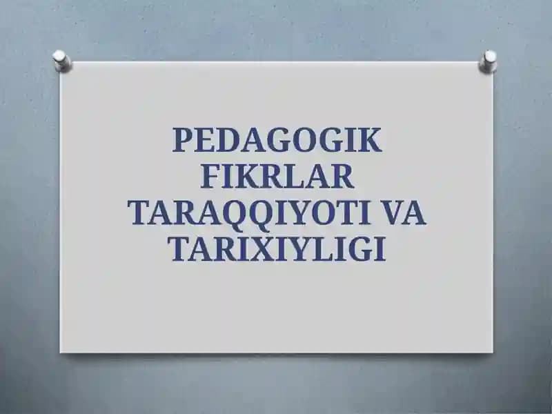 Pedagogik fikrlar taraqqiyoti va tarixiyligi – tayyor PPTX slayd (11 bet)
