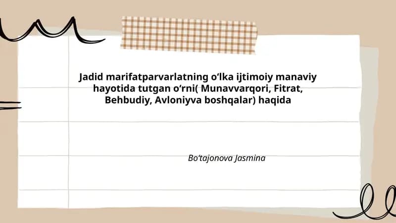 Jadid marifatparvarlatning oʻlka ijtimoiy manaviy hayotida tutgan oʻrni( Munavvarqori, Fitrat, Behbudiy, Avloniyva boshqalar) haqida