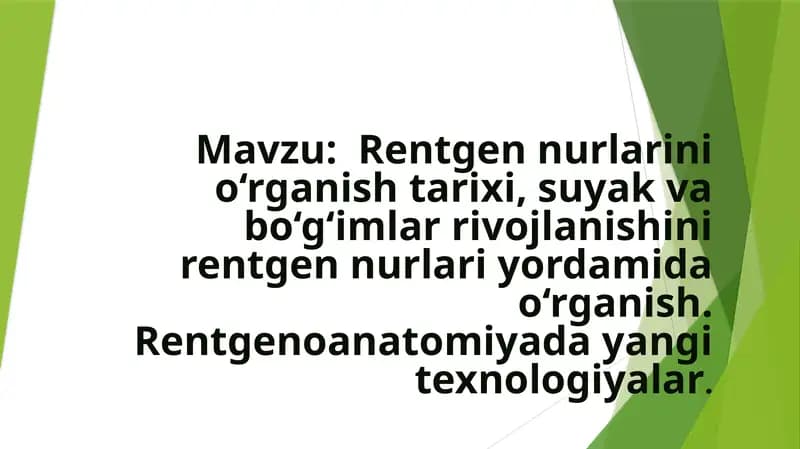 Rentgen nurlarini o‘rganish tarixi, suyak va bo‘g‘imlar rivojlanishini rentgen nurlari yordamida o‘r