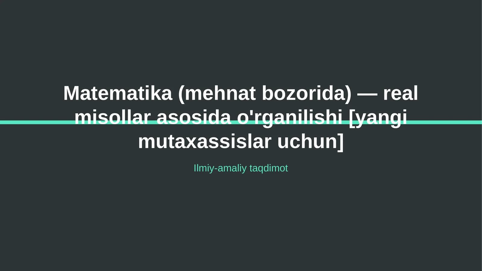 Matematika (mehnat bozorida) — real misollar asosida o'rganilishi [yangi mutaxassislar uchun]