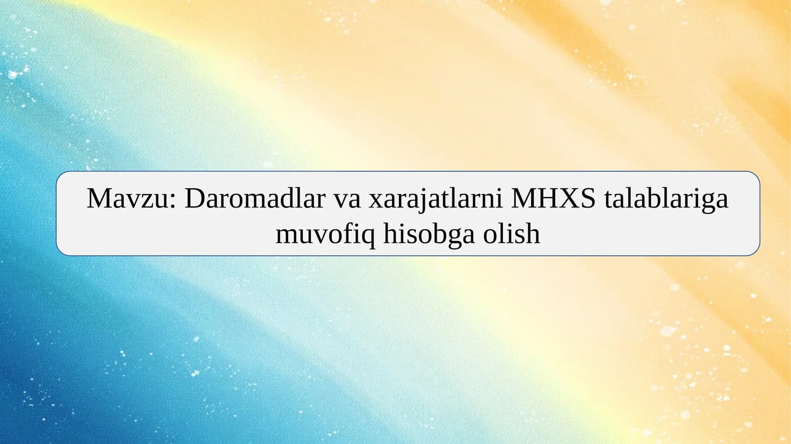 Daromadlar va xarajatlarni MHXS talablariga muvofiq hisobga olish
