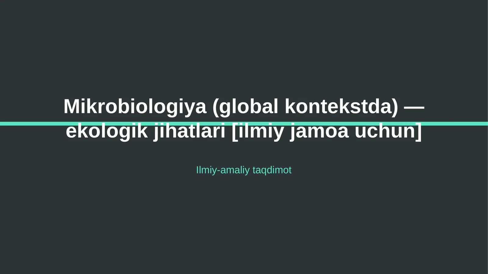 Mikrobiologiya (global kontekstda) — ekologik jihatlari [ilmiy jamoa uchun]