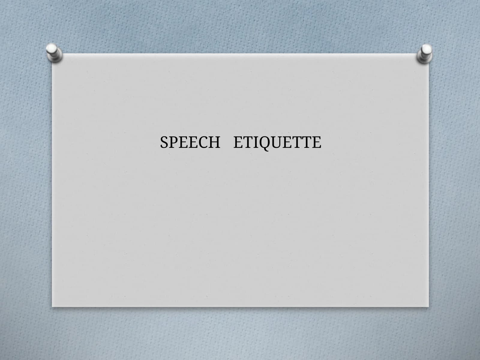 SPEECH ETIQUETTE