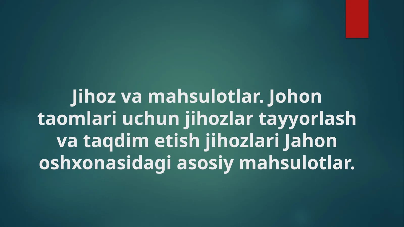 Jihoz va mahsulotlar. Johon taomlari uchun jihozlar tayyorlash va taqdim etish jihozlari Jahon oshxonasidagi asosiy mahsulotlar.