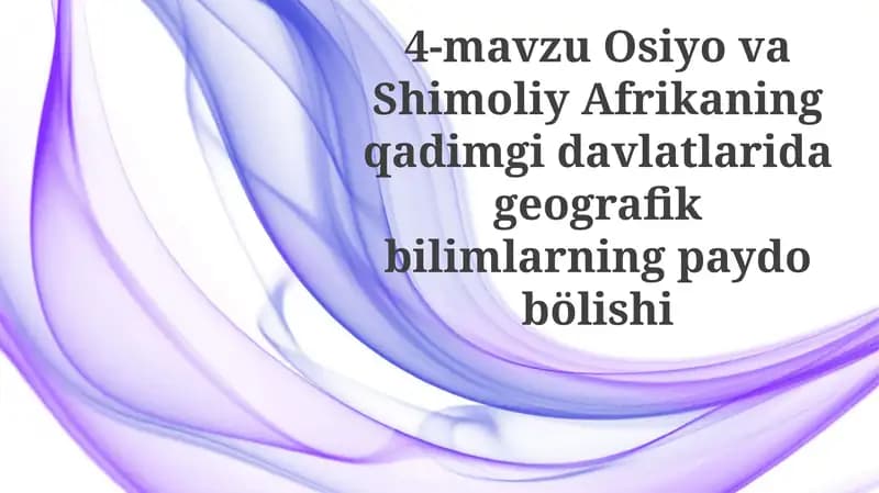 4-mavzu OsiyovaShimoliyAfrikaningqadimgidavlatlaridageografikbilimlarningpaydobölishi