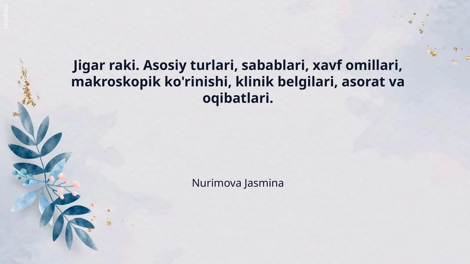 Jigar raki. Asosiy turlari, sabablari, xavf omillari, makroskopik ko'rinishi, klinik belgilari, asorat va oqibatlari.