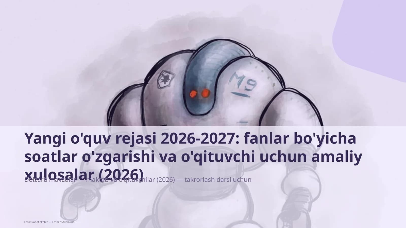 Yangi o'quv rejasi 2026-2027: fanlar bo'yicha soatlar o'zgarishi va o'qituvchi uchun amaliy xulosalar