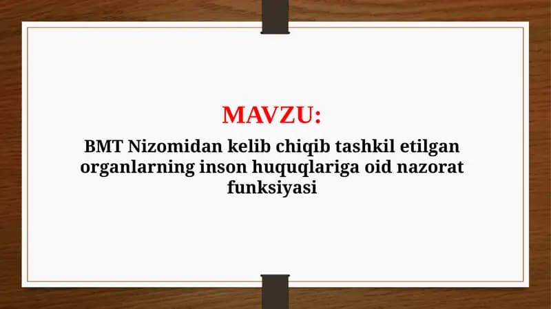 BMT Nizomidan kelib chiqib tashkil etilgan organlarning inson huquqlariga oid nazorat funksiyasi (TAQDIMOT)