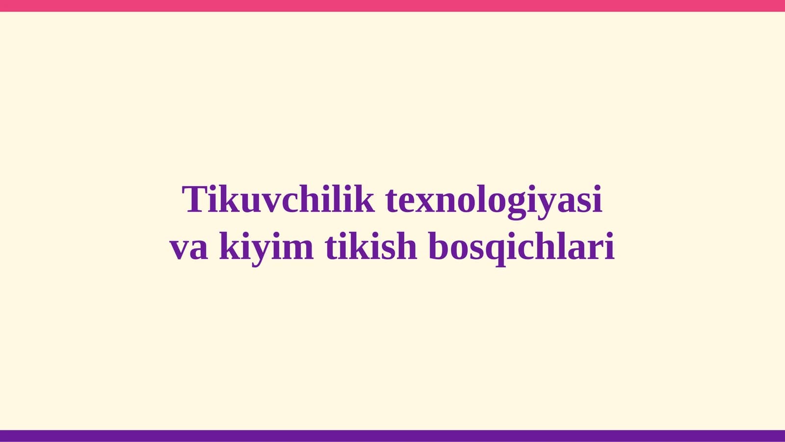 Tikuvchilik texnologiyasi va kiyim tikish bosqichlari