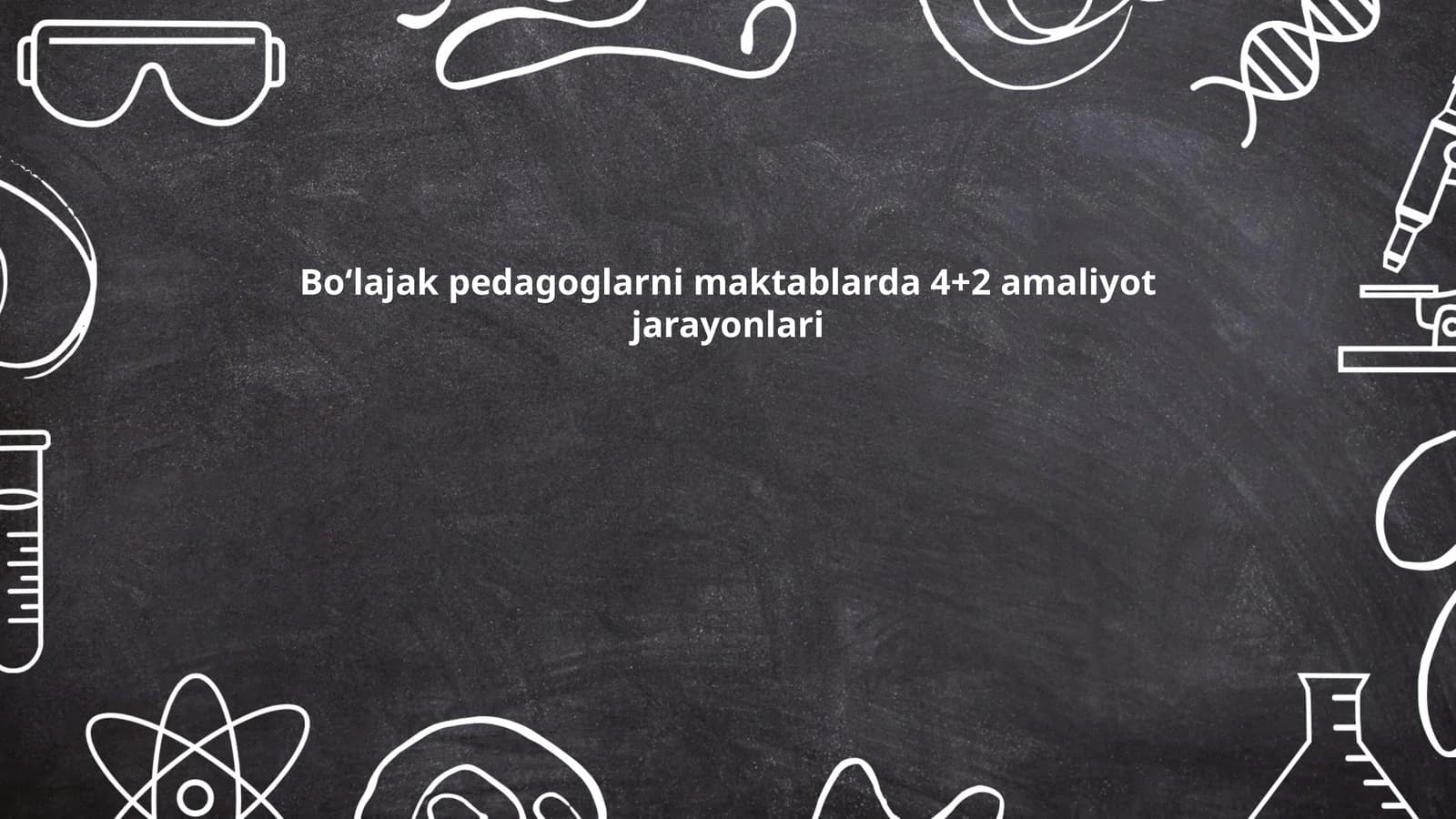 Boʻlajak pedagoglarni maktablarda 4+2 amaliyot jarayonlari