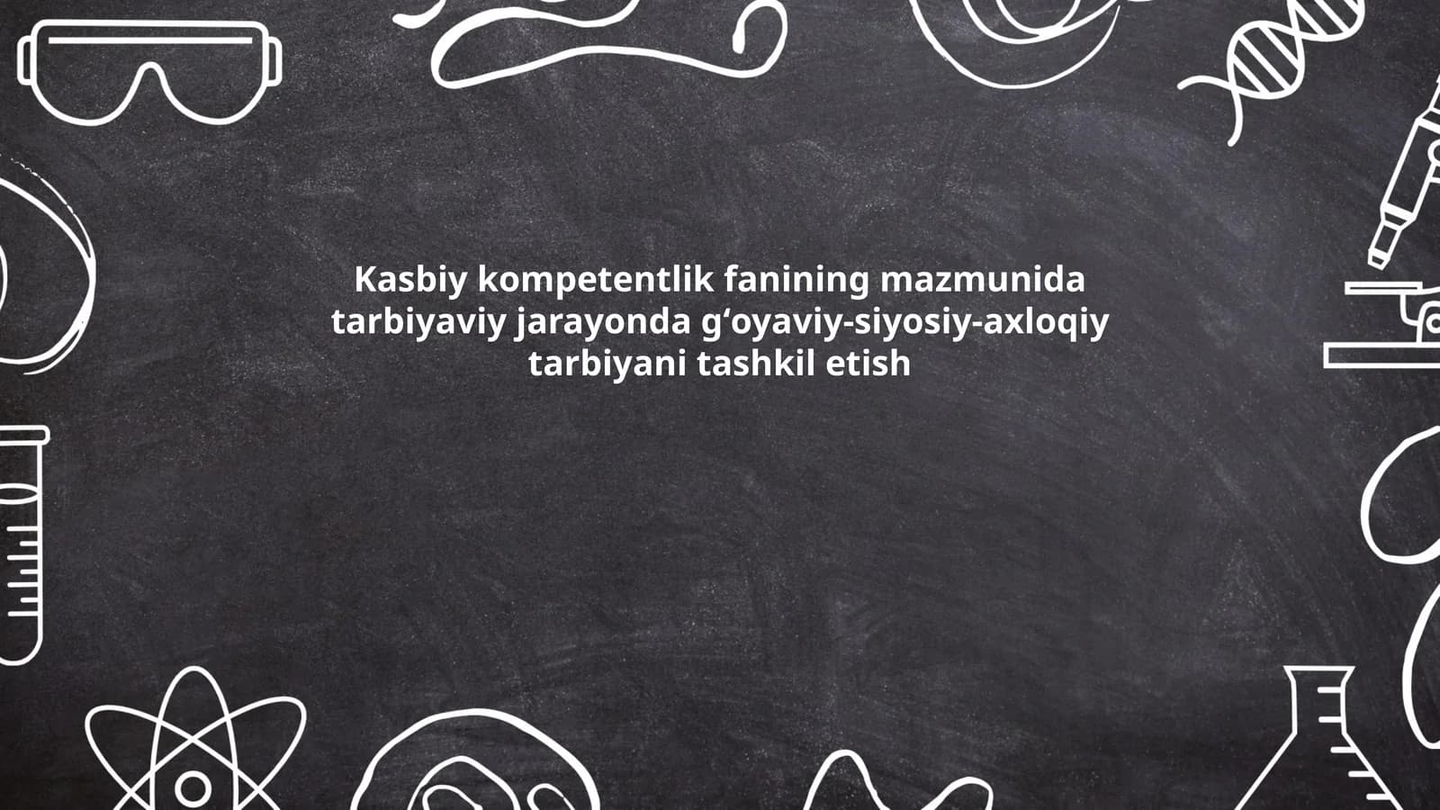Kasbiy kompetentlik fanining mazmunida tarbiyaviy jarayonda gʻoyaviy-siyosiy-axloqiy tarbiyani tashkil etish