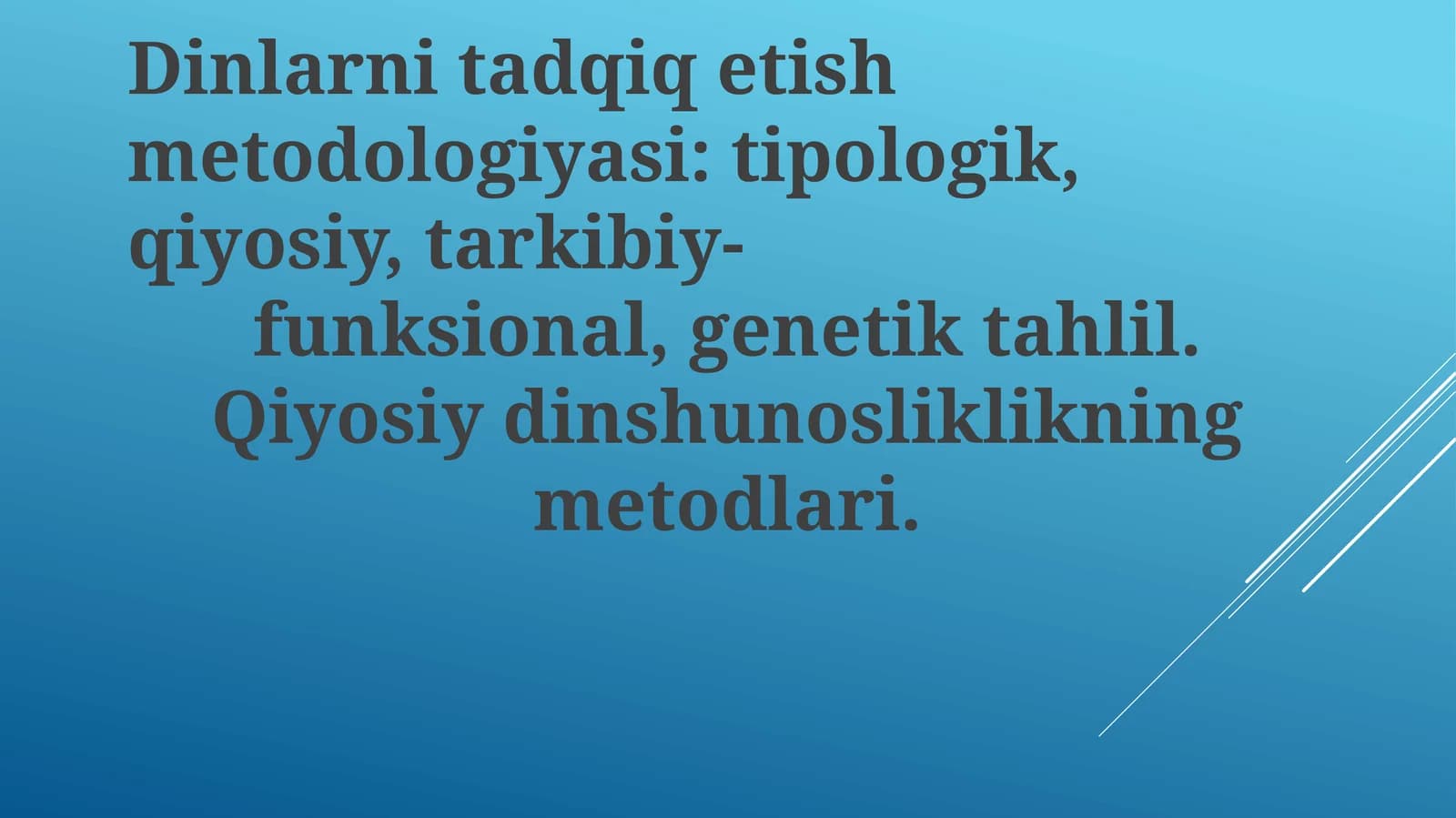 Dinlarni tadqiq etish metodologiyasi: tipologik, qiyosiy, tarkibiy-funksional, genetik tahlil. Qiyosiy dinshunosliklikning metodlari