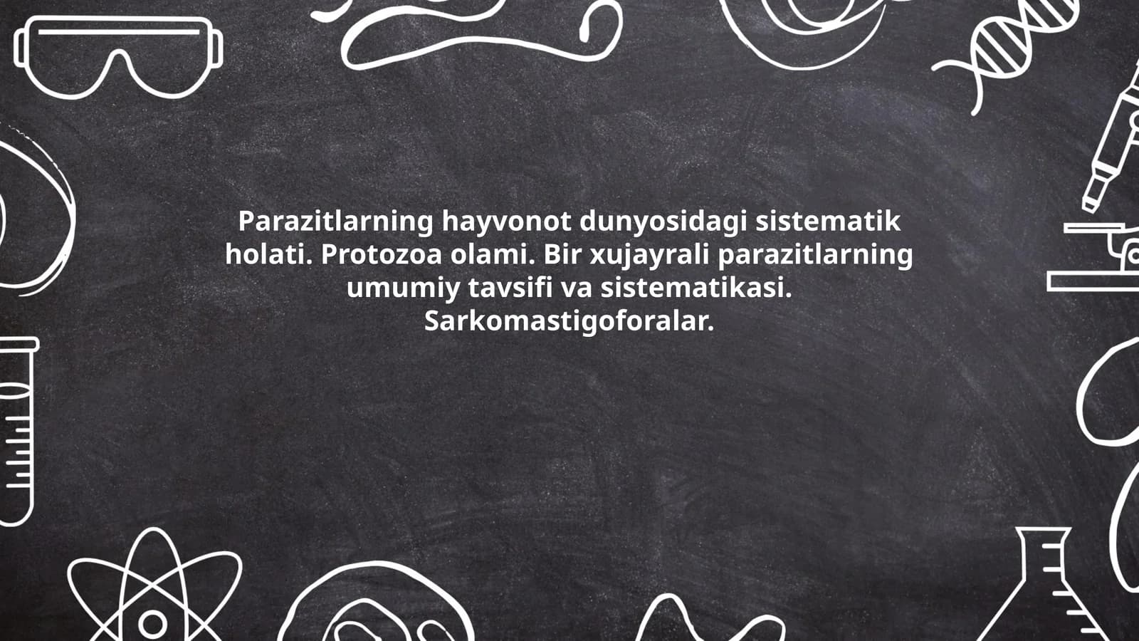 Parazitlarning hayvonot dunyosidagi sistematik holati. Protozoa olami. Bir xujayrali parazitlarning umumiy tavsifi va sistematikasi. Sarkomastigoforalar
