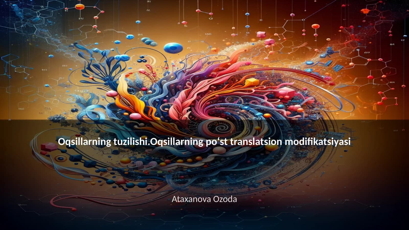 Oqsillarning tuzilishi.Oqsillarning poʻst translatsion modifikatsiyasi