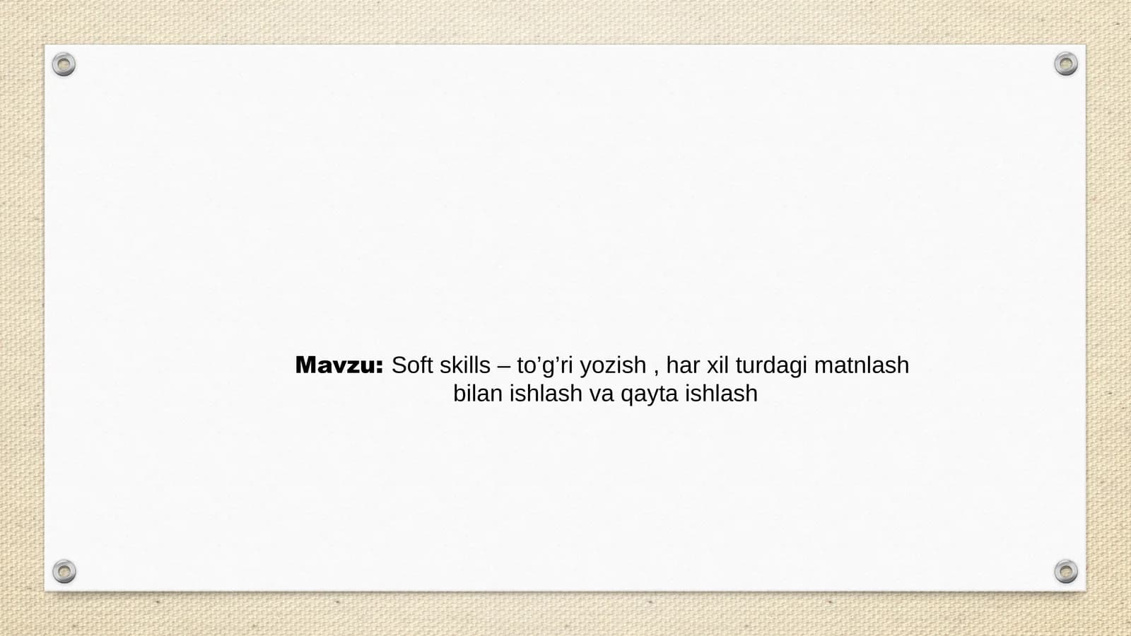 Soft skills – to’g’ri yozish , har xil turdagi matnlash  bilan ishlash va qayta ishlash