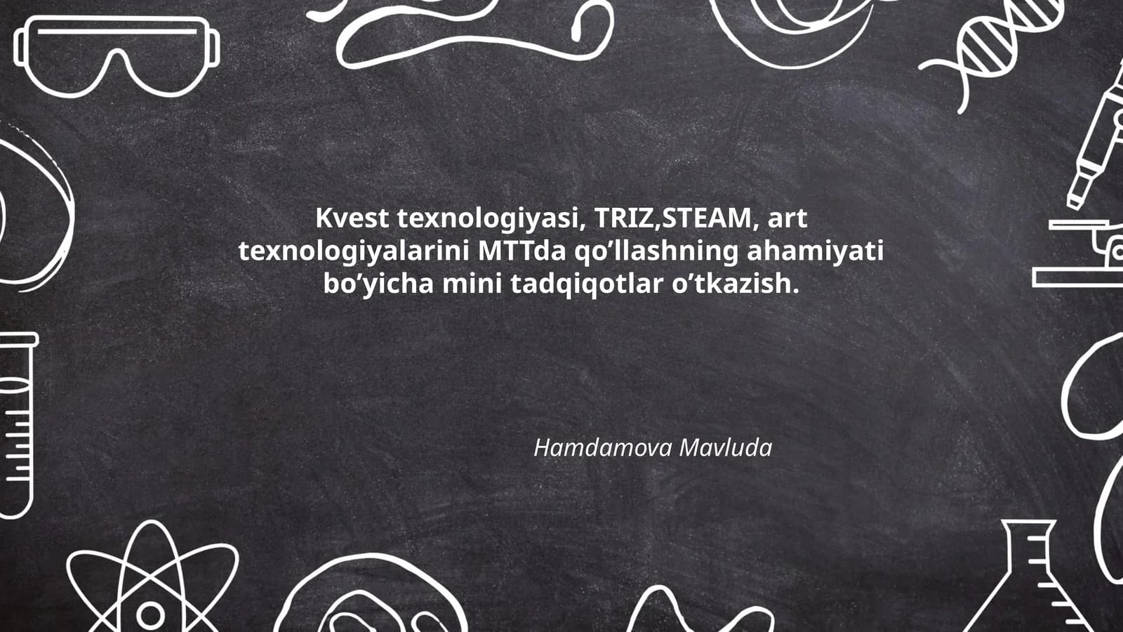 Kvest texnologiyasi, TRIZ, STEAM, art texnologiyalarini MTTda qo’llashning ahamiyati bo’yicha mini tadqiqotlar o’tkazish