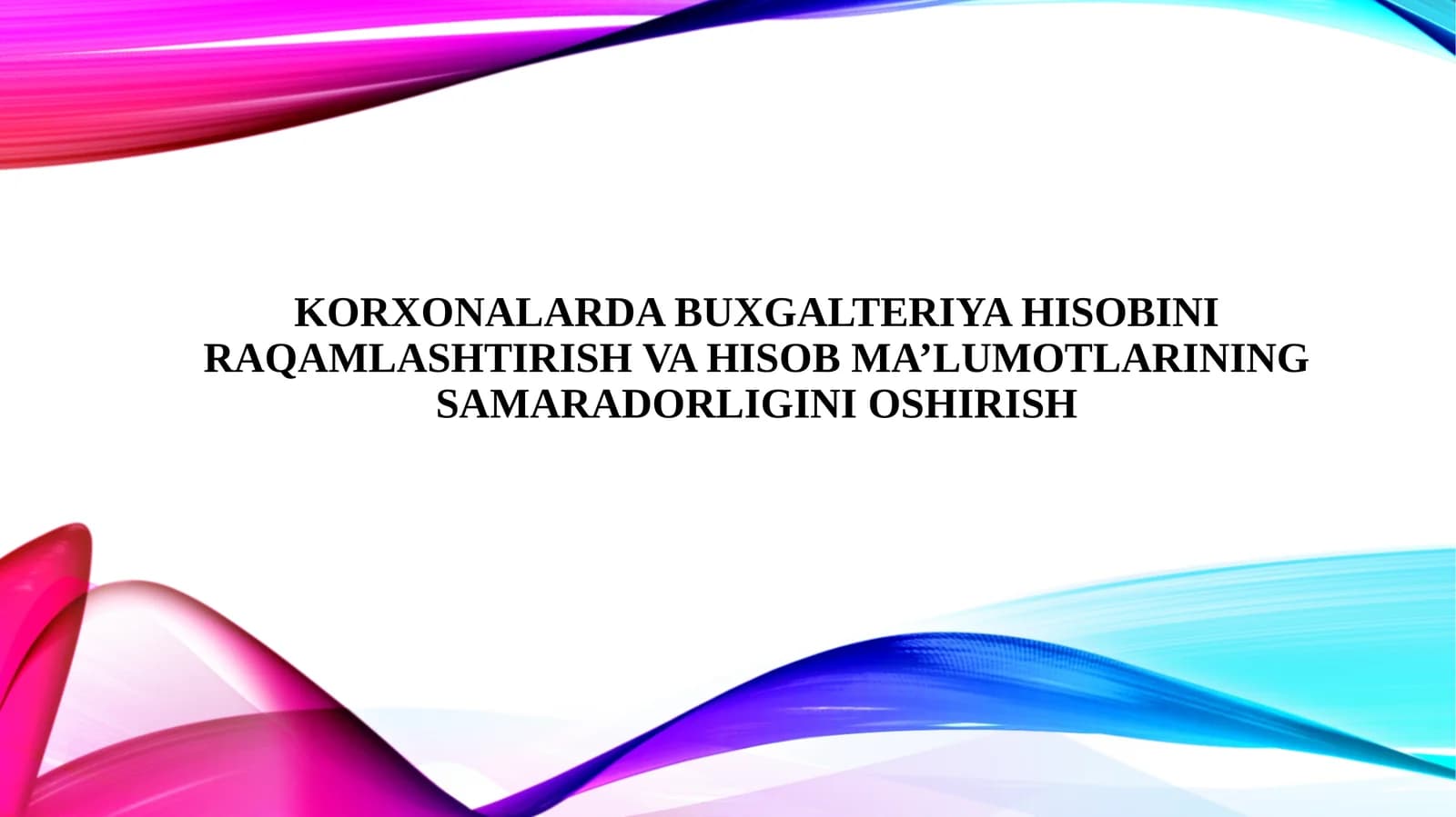 KORXONALARDA BUXGALTERIYA HISOBINI RAQAMLASHTIRISH VA HISOB MA’LUMOTLARINING SAMARADORLIGINI OSHIRISH