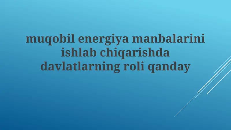 Mavzu: Muqobil Energiya Manbalarini Ishlab Chiqarishda Davlatlarining Roli