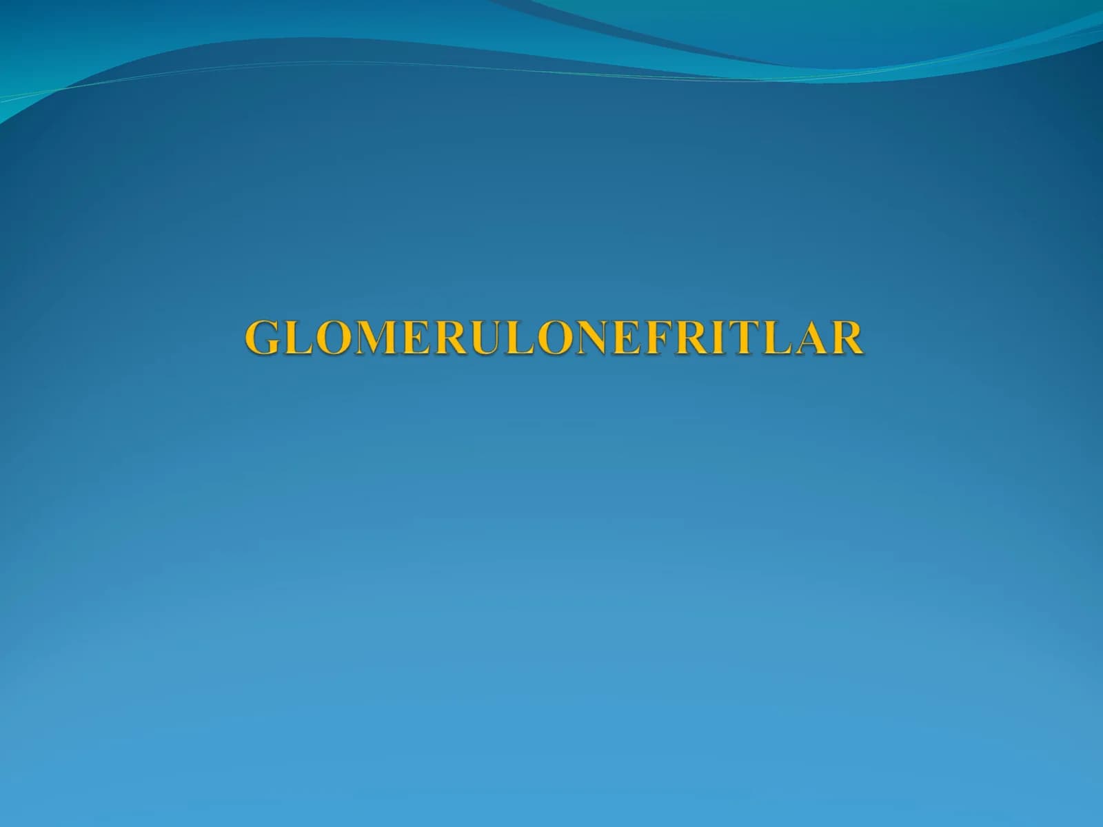 GLOMERULONEFRITLAR