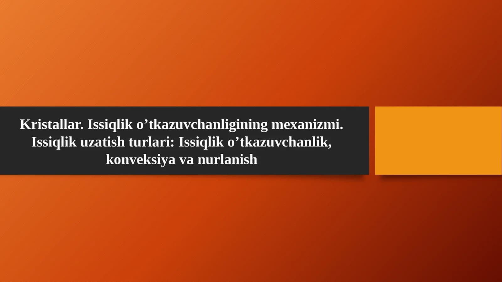 Kristallar. Issiqlik o’tkazuvchanligining mexanizmi. Issiqlik uzatish turlari: Issiqlik o’tkazuvchanlik, konveksiya va nurlanish