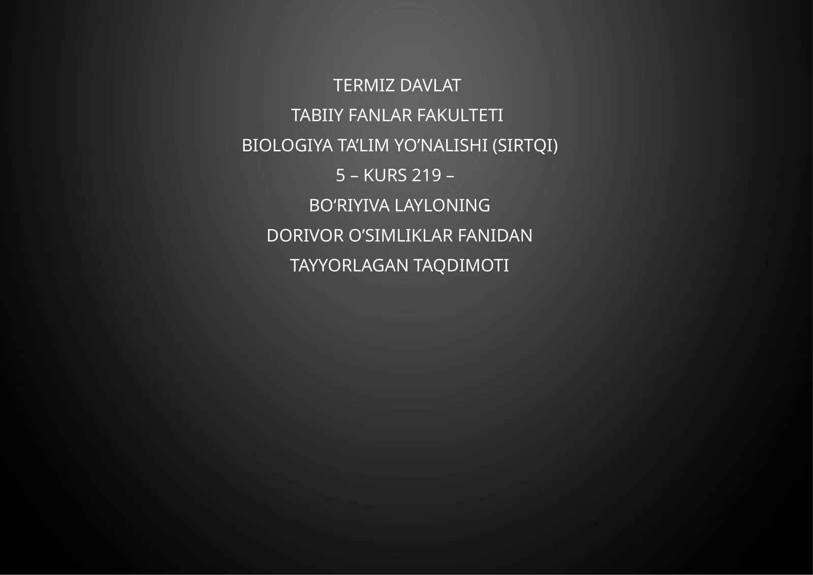 BIOLOGIYA TA’LIM YO’NALISHI (SIRTQI) 5 – KURS 219 – BOʻRIYIVA LAYLONING DORIVOR O’SIMLIKLAR FANIDAN