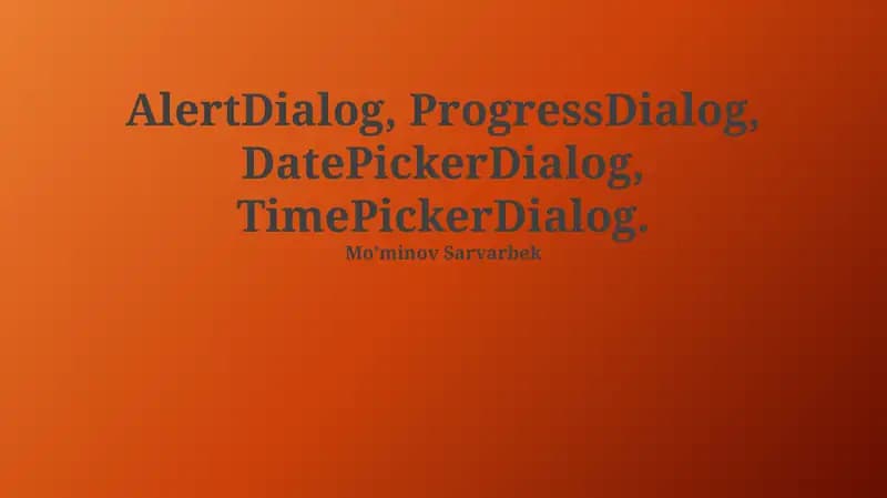 AlertDialog, ProgressDialog, DatePickerDialog, TimePickerDialog