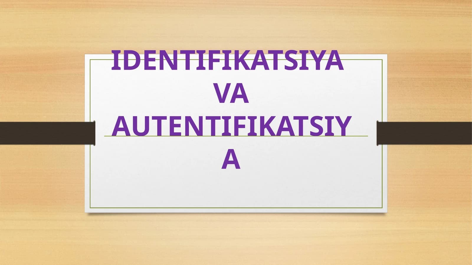 IDENTIFIKATSIYA VA AUTENTIFIKATSIYA