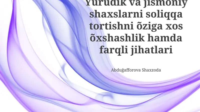 Yuridik va jismoniy shaxslarni soliqqa tortishdagi farqlar