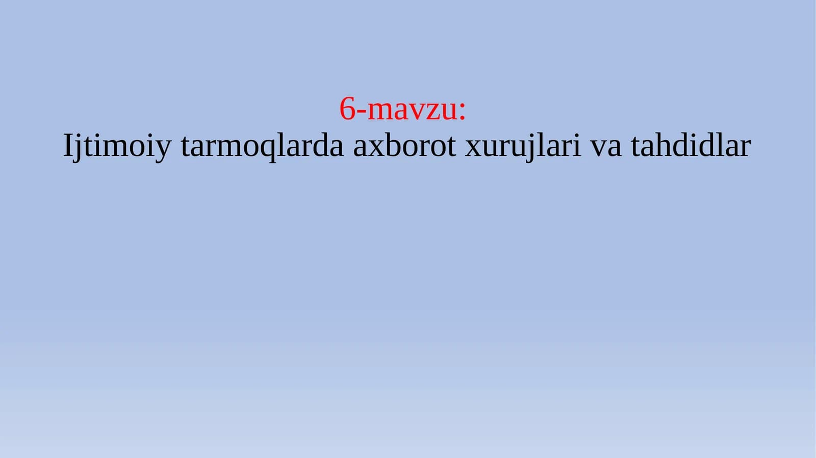 6-mavzu: Ijtimoiy tarmoqlarda axborot xurujlari va tahdidlar