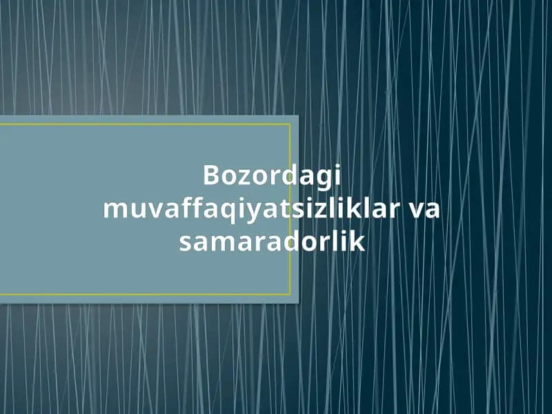 Bozordagi muvaffaqiyatsizliklar va Samaradorlik