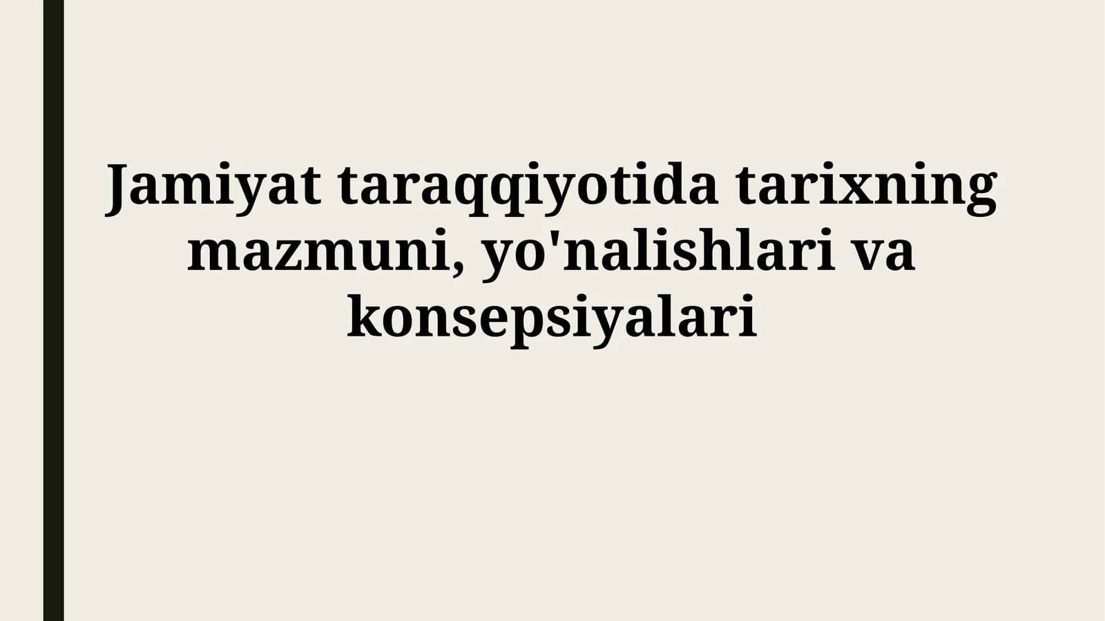 Jamiyat taraqqiyotida tarixning mazmuni, yo'nalishlarivakonsepsiyalari