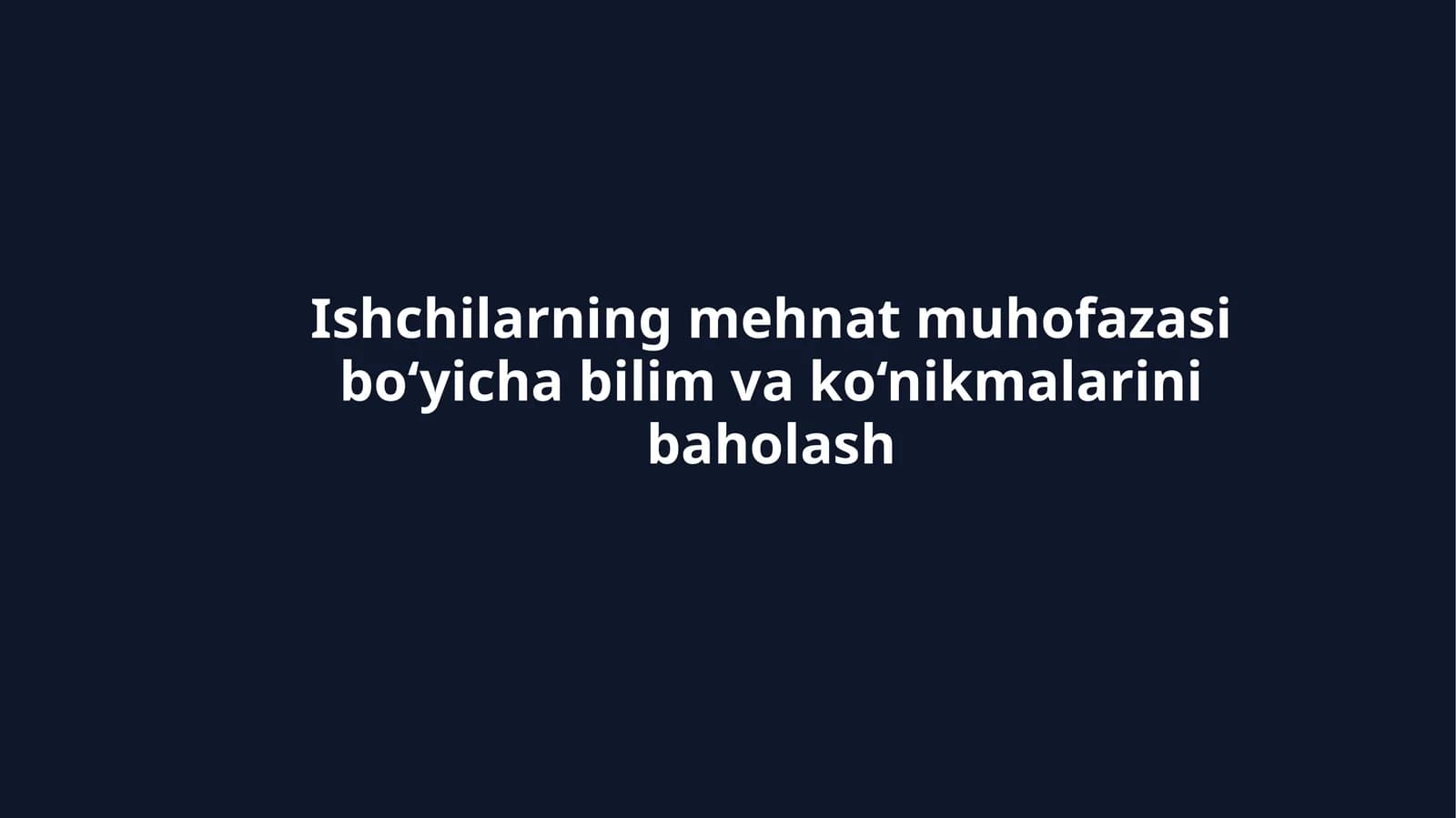Ishchilarning mehnat muhofazasi bo‘yicha bilim va ko‘nikmalarini baholash